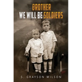 Brother We Will Be Soldiers