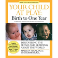 Your Child at Play: Birth to One Year: Discovering the Senses and Learning about the World