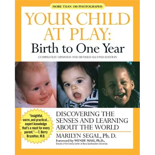 Your Child at Play: Birth to One Year: Discovering the Senses and Learning about the World