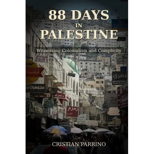 88 Days in Palestine: Witnessing Colonialism and Complicity