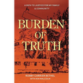 Burden of Truth: A Path to Justice for My Family & Community