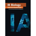 IB Biology Internal Assessment: The Definitive IA Guide for the International Baccalaureate [IB] Diploma