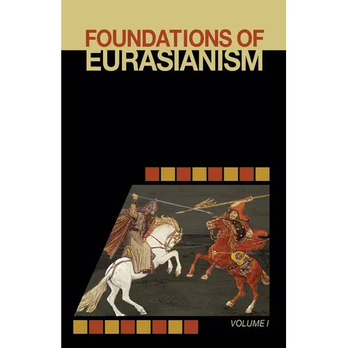 Foundations of Eurasianism: Volume I