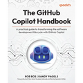 The GitHub Copilot Handbook: A practical guide to transforming the software development life cycle with GitHub Copilot