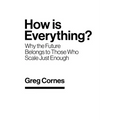 How Is Everything?: Why the Future Belongs to Those Who Scale Just Enough