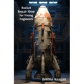 Rocket Repair Shop for Young Engineers: Quick Guide to Interstellar Vehicle Maintenance