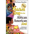 Chicken Soup for the African American Soul: Celebrating and Sharing Our Culture One Story at a Time