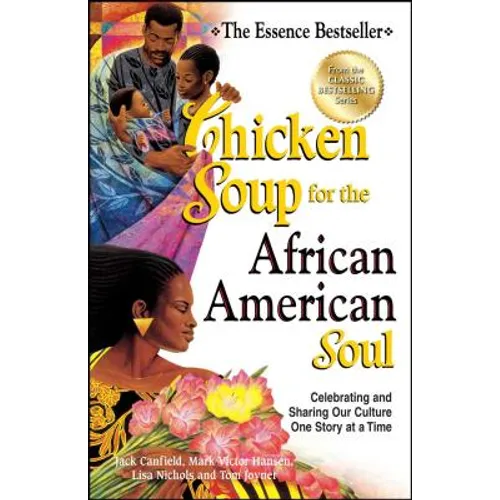Chicken Soup for the African American Soul: Celebrating and Sharing Our Culture One Story at a Time