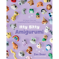 Itty Bitty Amigurumi: 50 Quick, Cute, and Completely No-Sew Crochet Patterns