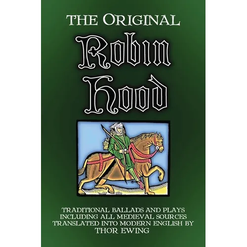 The Original Robin Hood: Traditional ballads and plays, including all medieval sources