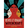 Revolutionary Witchcraft: A Guide to Magical Activism