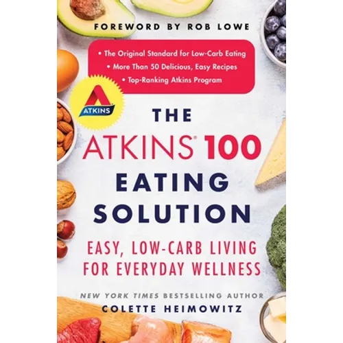 The Atkins 100 Eating Solution: Easy, Low-Carb Living for Everyday Wellness