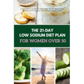 The 21-Day Low Sodium Diet Plan for Women Over 50