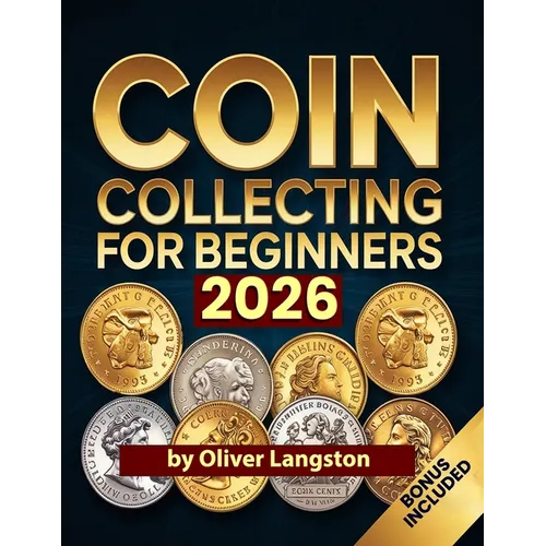 Coin Collecting for Beginners 2026: Essential Strategies to Build a Valuable Collection and Master Numismatics