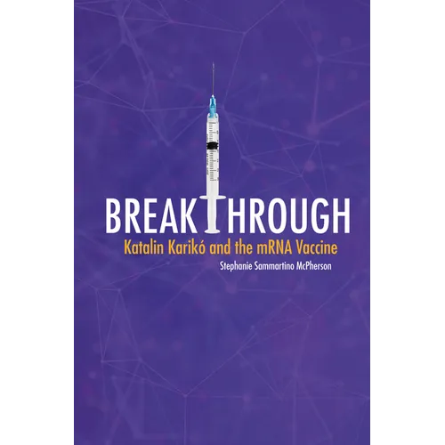 Breakthrough: Katalin Karikó and the Mrna Vaccine
