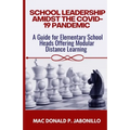 School Leadership Amidst the Covid-19 Pandemic: A Guide for Elementary School Heads Offering Modular Distance Learning