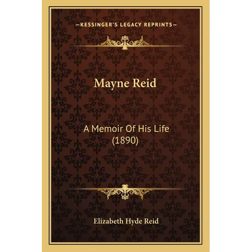 Mayne Reid: A Memoir Of His Life (1890)