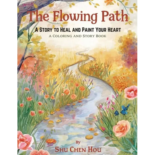 The Flowing Path: A Story to Heal and Paint Your Heart