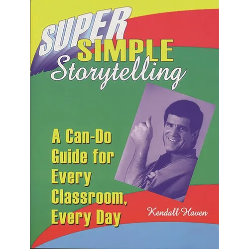 Super Simple Storytelling: A Can-Do Guide for Every Classroom, Every Day