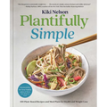 Plantifully Simple: 100 Plant-Based Recipes and Meal Plans for Health and Weight-Loss (a Cookbook)