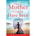 The Mother I Could Have Been: A gripping and heartbreaking page turner