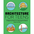 Architecture for Teens: A Beginner's Book for Aspiring Architects