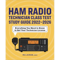 Ham Radio Technician Class Test Study Guide 2022 - 2026: Everything You Need to Know to Get Your Technician License