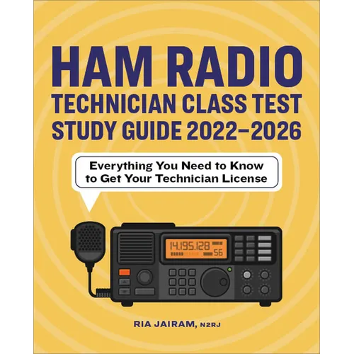 Ham Radio Technician Class Test Study Guide 2022 - 2026: Everything You Need to Know to Get Your Technician License