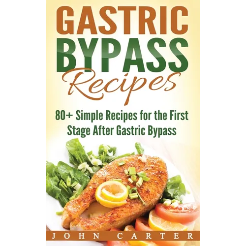 Gastric Bypass Recipes: 80+ Simple Recipes for the First Stage After Gastric Bypass Surgery