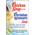 Chicken Soup for the Christian Woman's Soul: Stories to Open the Heart and Rekindle the Spirit