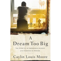 A Dream Too Big: The Story of an Improbable Journey from Compton to Oxford