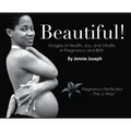 Beautiful! Images of Health, Joy, and Vitality in Pregnancy and Birth