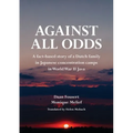 Against All Odds: A fact-based story of a Dutch family in Japanese concentration camps in World War II Java