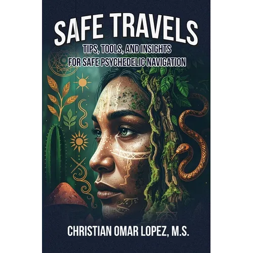SAFE TRAVELS - Tips, Tools, and Insights for Safe Psychedelic Navigation