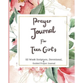 Prayer Journal For Teen Girls: 52 week scripture, devotional, and guided prayer journal
