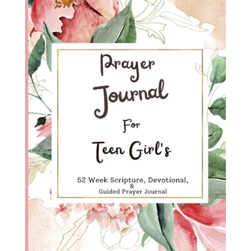 Prayer Journal For Teen Girls: 52 week scripture, devotional, and guided prayer journal