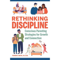 Rethinking Discipline: Conscious Parenting Strategies for Growth and Connection