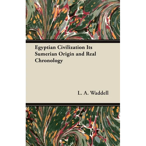 Egyptian Civilization Its Sumerian Origin and Real Chronology