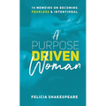 A Purpose Driven Woman: 14 Memoirs on Becoming Fearless & Intentional