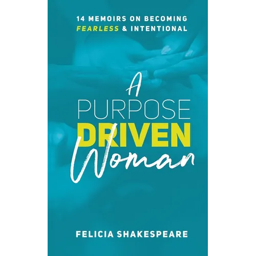A Purpose Driven Woman: 14 Memoirs on Becoming Fearless & Intentional
