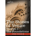 The Stones of Venice - Volume I: The Foundations