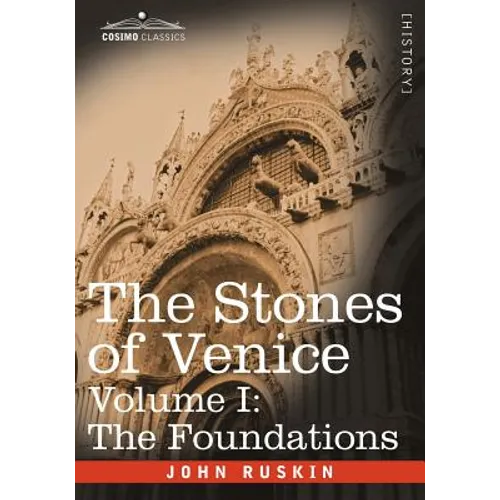 The Stones of Venice - Volume I: The Foundations