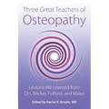 Three Great Teachers of Osteopathy: Lessons We Learned from Drs. Becker, Fulford, and Wales