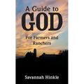 A Guide to God: For Farmers and Ranchers