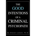The Good Intentions of a Criminal Psychopath