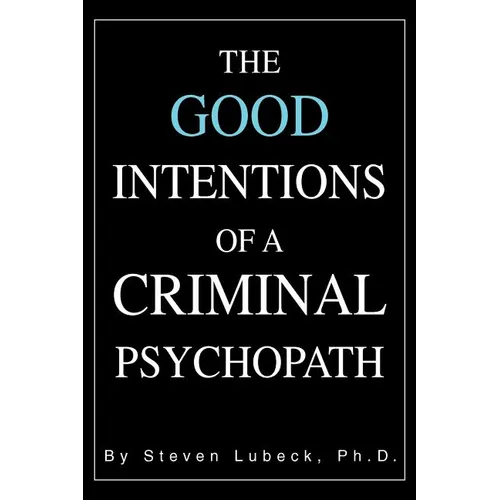 The Good Intentions of a Criminal Psychopath