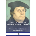 The Table Talk of Doctor Martin Luther