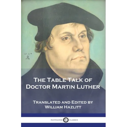 The Table Talk of Doctor Martin Luther