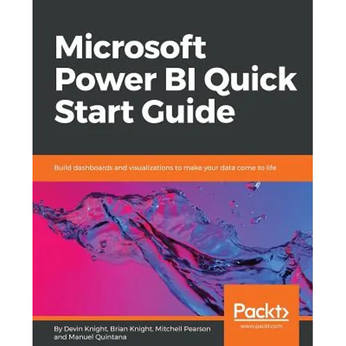 Microsoft Power BI Quick Start Guide: Build dashboards and visualizations to make your data come to life