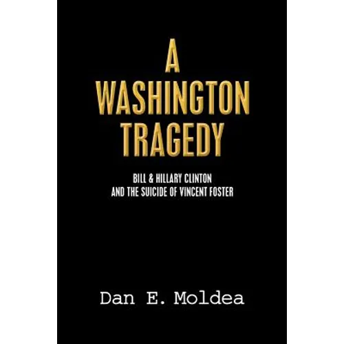 A Washington Tragedy: Bill & Hillary Clinton and the Suicide of Vincent Foster